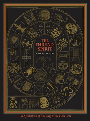 The Thread-Spirit: The Symbolism of Knotting & the Fiber Arts Paperback Fons Vitae