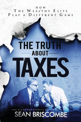 The Truth About Taxes: How the Wealthy Elite Play a Different Game Paperback Author Academy Elite