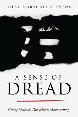A Sense of Dread: Getting Under the Skin of Horror Screenwriting Paperback Michael Wiese Productions