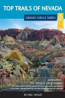 Top Trails of Nevada: Includes Great Basin National Park, Valley of Fire and Cathedral Gorge State Parks, and Basin and Range National Monum Paperback Gone Beyond Guides