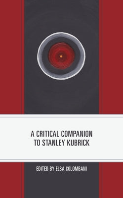 A Critical Companion to Stanley Kubrick by Colombani, Elsa