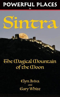 Powerful Places in Sintra: The Magical Mountain of the Moon Paperback Pilgrims' Process