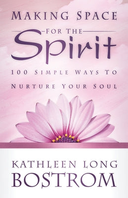 Making Space for the Spirit: 100 Simple Ways to Nurture Your Soul Paperback Westminster John Knox Press
