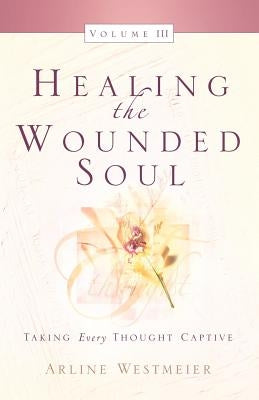 Healing the Wounded Soul, Vol. III Paperback Xulon Press