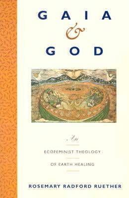 Gaia and God: An Ecofeminist Theology of Earth Healing Paperback HarperOne