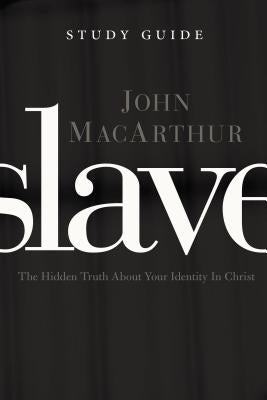 Slave, the Study Guide: The Hidden Truth about Your Identity in Christ Paperback Thomas Nelson
