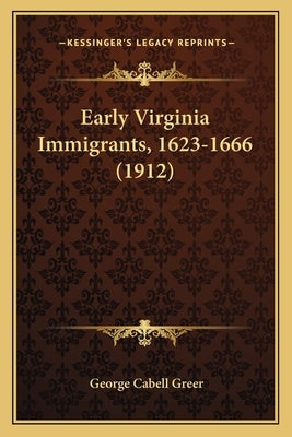 Early Virginia Immigrants, 1623-1666 (1912) Paperback Kessinger Publishing