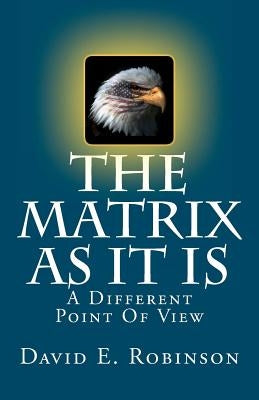 Cover image of "The Matrix As It Is: A Different Point Of View" book by Createspace Independent Publishing Platform.