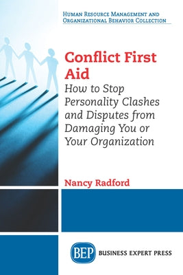 Conflict First Aid: How to Stop Personality Clashes and Disputes from Damaging You or Your Organization Paperback Business Expert Press