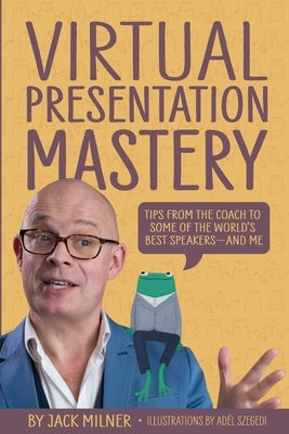 Virtual Presentation Mastery: Tips from the coach to some of the world's best speakers-and me Paperback Janice Beetle Books