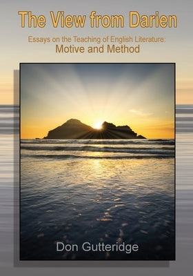 The View from Darien: Essays in the Teaching of English Literature: Motive and Method Paperback Quodsermo Publishing
