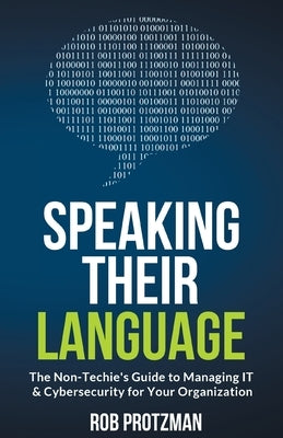 Speaking Their Language: The Non-Techie's Guide to Managing IT & Cybersecurity for Your Organization Standard 3.1 Publishing