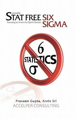 Stat Free Six Sigma: Focusing on Intent for Quick Results Paperback Booksurge Publishing
