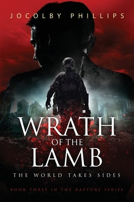 Wrath of The Lamb: The World Takes Sides Paperback Christian Warrior Fiction Publishing LLC