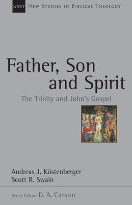 Father, Son and Spirit: The Trinity and John's Gospel Volume 24 Paperback IVP Academic
