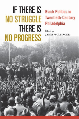 If There Is No Struggle There Is No Progress: Black Politics in Twentieth-Century Philadelphia Paperback Temple University Press