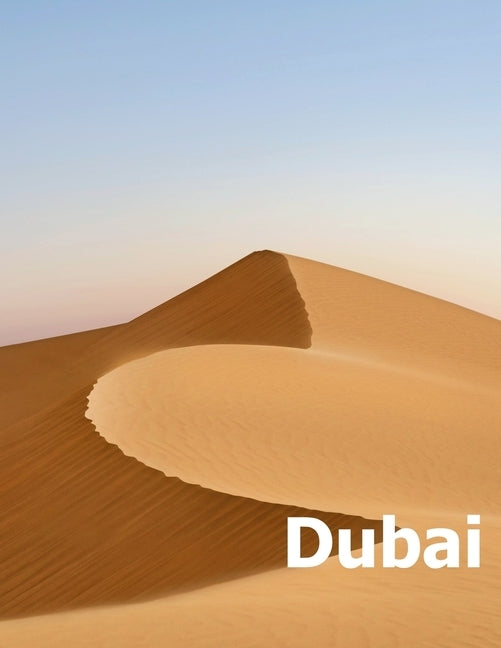 Dubai: Coffee Table Photography Travel Picture Book Album Of A United Arab Emirates Country And UAE City In The Middle East L Paperback Independently Published