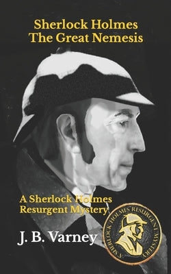 Sherlock Holmes The Great Nemesis: A Sherlock Holmes Resurgent Mystery Paperback Independently Published
