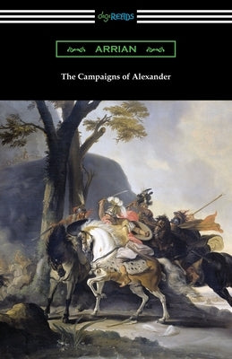 The Campaigns of Alexander Paperback Digireads.com