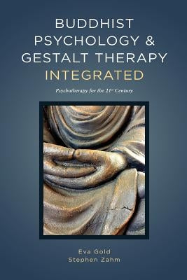Buddhist Psychology and Gestalt Therapy Integrated: Psychotherapy for the 21st Century Paperback Metta Press