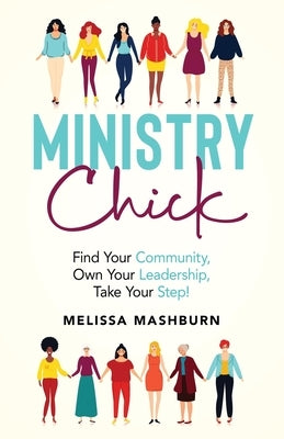Ministry Chick: Find Your Community, Own Your Leadership, Take Your Step! Paperback Market Refined Publishing