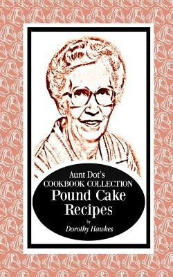 Aunt Dot's Cookbook Collection Pound Cake Recipes Paperback Independently Published