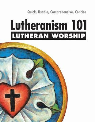 Lutheranism 101 Worship Paperback Concordia Publishing House