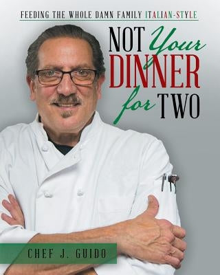 Not Your Dinner for Two: Feeding the Whole Damn Family Italian-Style Paperback Liferich