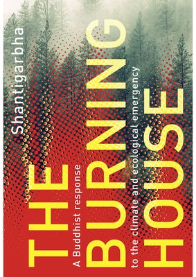 The Burning House: A Buddhist Response to the Climate and Ecological Emergency Paperback Windhorse Publications (UK)