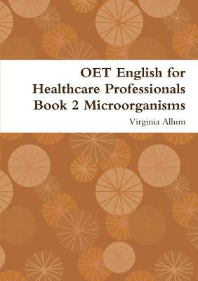 OET English for Healthcare Professionals Book 2 Microorganisms Paperback Lulu.com