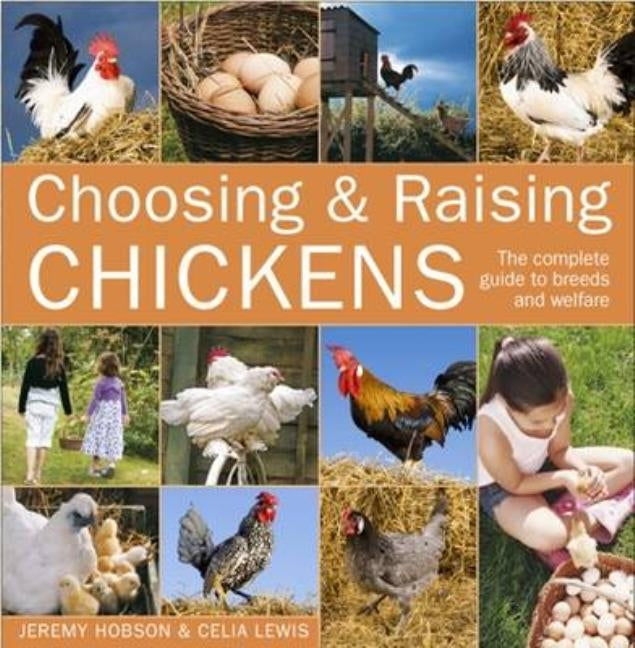 Choosing and Raising Chickens: The Complete Guide to Breeds and Welfare Paperback David & Charles