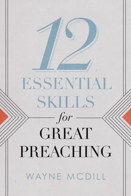 12 Essential Skills for Great Preaching by McDill, Wayne