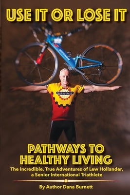 Use It or Lose It: Pathways to Healthy Living Paperback Green Mansions Inc