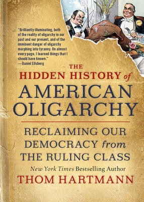 The Hidden History of American Oligarchy: Reclaiming Our Democracy from the Ruling Class Paperback Berrett-Koehler Publishers