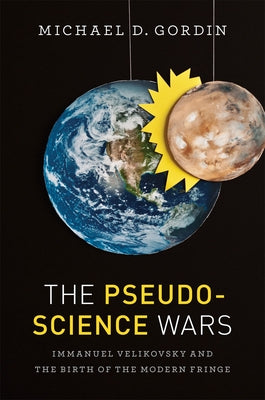 The Pseudoscience Wars: Immanuel Velikovsky and the Birth of the Modern Fringe Paperback University of Chicago Press