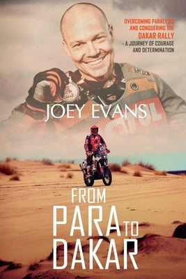 From Para to Dakar: Overcoming Paralysis and Conquering the Dakar Rally Paperback Joey Evans