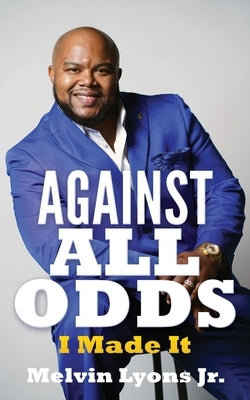 Against All Odds: I Made It Paperback Xulon Press