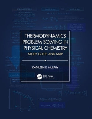 Thermodynamics Problem Solving in Physical Chemistry: Study Guide and Map Paperback CRC Press