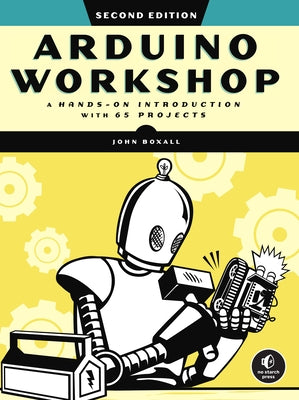 Arduino Workshop, 2nd Edition: A Hands-On Introduction with 65 Projects No Starch Press