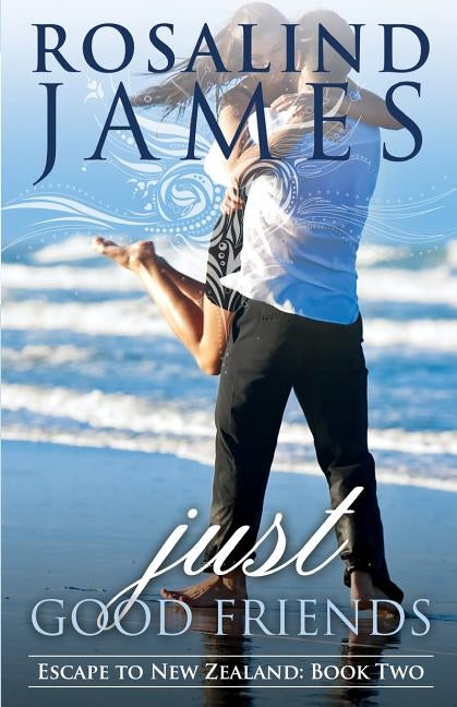 Just Good Friends: Escape to New Zealand Book Two Paperback Rosalind James