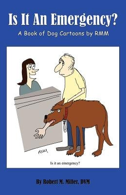 Is It an Emergency? a Book of Dog Cartoons by Rmm Paperback Robert M. Miller Communications
