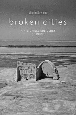 Broken Cities: A Historical Sociology of Ruins Paperback Johns Hopkins University Press