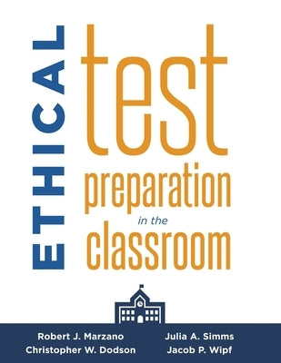 Ethical Test Preparation in the Classroom: (Prepare Students for Large-Scale Standardized Tests with Ethical Assessment and Instruction) Marzano Resources