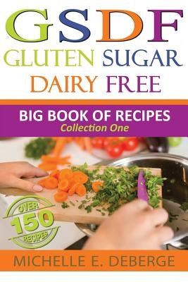 Gluten Sugar Dairy Free: Big Book of Recipes Paperback Createspace Independent Publishing Platform