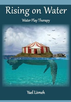 Rising on Water: Play Therapy in a New Form Paperback Createspace Independent Publishing Platform