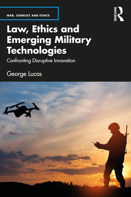 Law, Ethics and Emerging Military Technologies: Confronting Disruptive Innovation Paperback Routledge