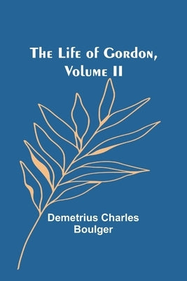 The Life of Gordon, Volume II Paperback Alpha Edition