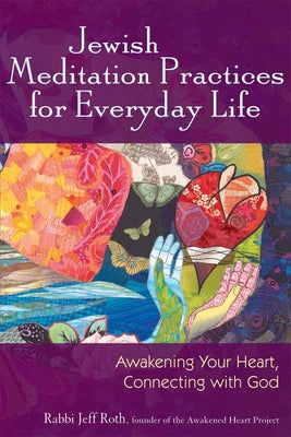 Jewish Meditation Practices for Everyday Life: Awakening Your Heart, Connecting with God Paperback Jewish Lights Publishing
