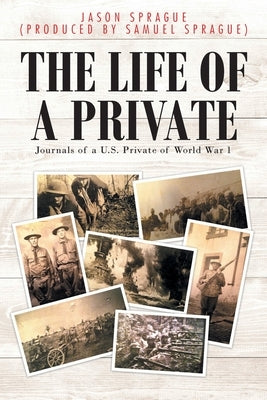 The Life of a Private: Journals of a U.S. Private of World War 1 Paperback Fulton Books