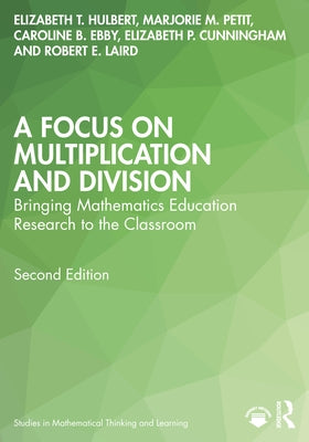 A Focus on Multiplication and Division: Bringing Mathematics Education Research to the Classroom Paperback Routledge